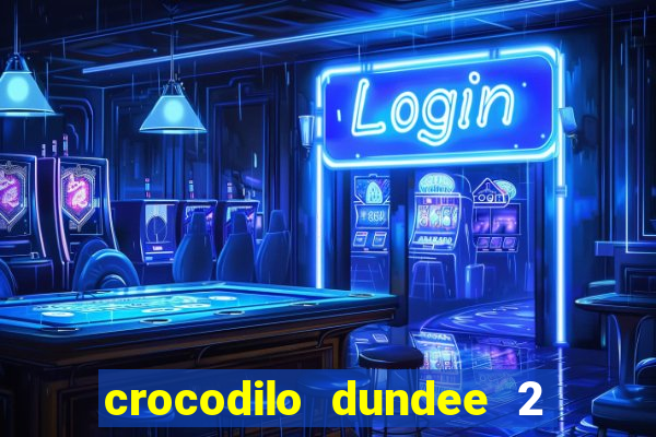 crocodilo dundee 2 filme completo dublado